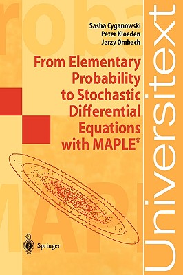 From Elementary Probability to Stochastic Differential Equations with Maple(r) - Cyganowski, Sasha, and Kloeden, Peter, and Ombach, Jerzy