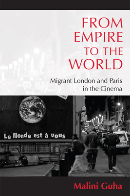 From Empire to the World: Migrant London and Paris in the Cinema - Guha, Malini
