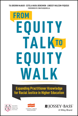 From Equity Talk to Equity Walk - Expanding Practitioner Knowledge for Racial Justice in Higher Education - McNair, T