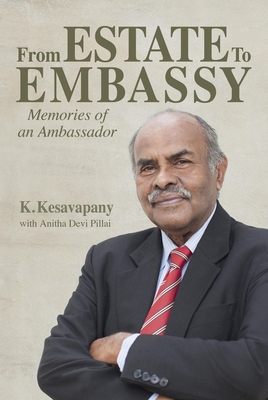 From Estate to  Embassy: Memories of an ambassador - Kesavapany, K., and Pillai, Anitha Devi