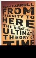 From Etenity to Here: The Quest for the Ultimate Theory of Time - Carroll, Sean