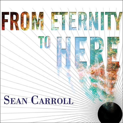 From Eternity to Here: The Quest for the Ultimate Theory of Time - Carroll, Sean, and Synnestvedt (Read by)