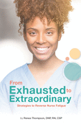 From Exhausted to Extraordinary: Strategies to Reverse Nurse Fatigue