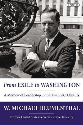 From Exile to Washington: A Memoir of Leadership in the Twentieth Century - Blumenthal, W. Michael