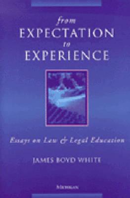 From Expectation to Experience: Essays on Law and Legal Education - White, James Boyd