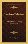 From Farm to Fortune: Or Nat Nason's Strange Experience