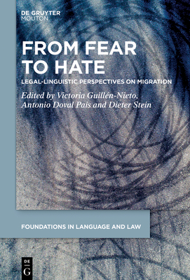 From Fear to Hate: Legal-Linguistic Perspectives on Migration - Guilln-Nieto, Victoria (Editor), and Doval Pais, Antonio (Editor), and Stein, Dieter (Editor)