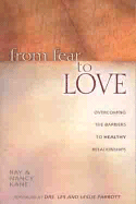 From Fear to Love: Overcoming the Barriers to Healthy Relationships - Kane, Ray, and Kane, Nancy, and Parrott III, Leslie (Foreword by)