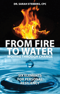 From Fire to Water: Moving Through Change - Six Elements for Personal Resiliency