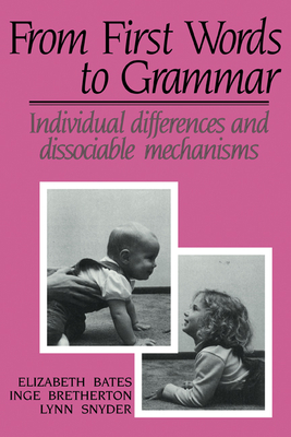From First Words to Grammar: Individual Differences and Dissociable Mechanisms - Bretherton, Inge, and Snyder, Lynn, and Bates, Elizabeth