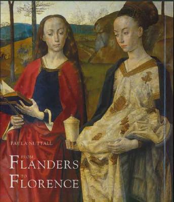 From Flanders to Florence: The Impact of Netherlandish Painting, 1400-1500 - Nuttall, Paula