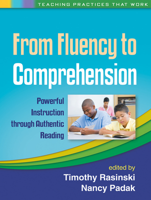 From Fluency to Comprehension: Powerful Instruction Through Authentic Reading - Rasinski, Timothy, PhD (Editor), and Padak, Nancy D, Edd (Editor)