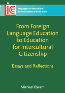 From Foreign Language Education to Education for Intercultural Citizenship: Essays and Reflections