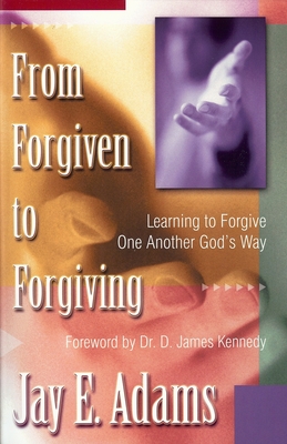 From Forgiven to Forgiving - Adams, Jay E