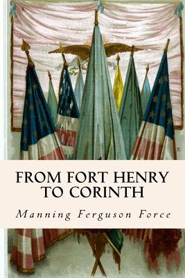 From Fort Henry to Corinth - Force, Manning Ferguson