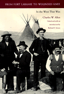 From Fort Laramie to Wounded Knee: In the West That Was - Allen, Charles W, and Jensen, Richard E (Editor)
