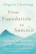 From Foundation to Summit: A Guide to Ngndro and the Dzogchen Path