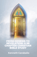 From Genesis to Revelation: A 66 Chapter Christian Bible Study