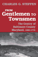 From Gentlemen to Townsmen: The Gentry of Baltimore County Maryland, 1660-1776
