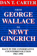 From George Wallace to Newt Gingrich: Race in the Conservative Counterrevolution, 1963--1994 (Revised)