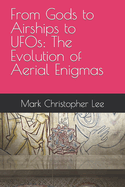From Gods to Airships to UFOs: The Evolution of Aerial Enigmas