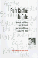 From Goethe to Gide: Feminism, Aesthetics and the Literary Canon in France and Germany, 1770-1936