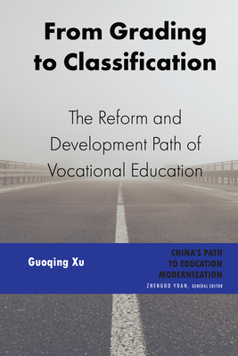 From Grading to Classification: The Reform and Development Path of Vocational Education - Yuan, Zhenguo (Editor), and Xu, Guoqing