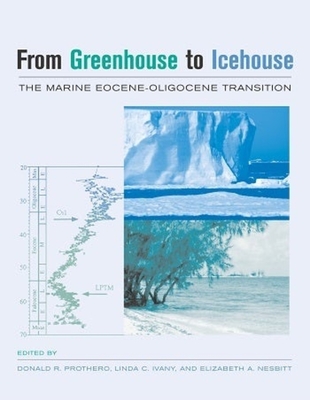From Greenhouse to Icehouse: The Marine Eocene-Oligocene Transition - Prothero, Donald R (Editor), and Ivany, Linda (Editor), and Nesbitt, Elizabeth (Editor)
