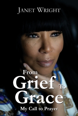 From Grief to Grace: My Call to Prayer - Wright, Janet