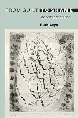 From Guilt to Shame: Auschwitz and After - Leys, Ruth