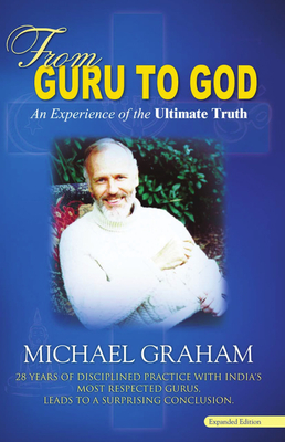 From Guru to God: An Experience of the Ultimate Truth - Graham, Michael