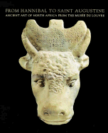From Hannibal to Saint Augustine: Ancient Art of North Africa from the Musee Du Louvre - Brouillet, Monique Seefried (Editor)