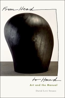 From Head to Hand: Art and the Manual - Strauss, David Levi