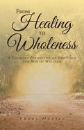 From Healing To Wholeness: A Christian Perspective On Emotional And Mental Wellness