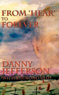 From 'Hear' to Forever - Jefferson, Danny, and Reid, Raymond