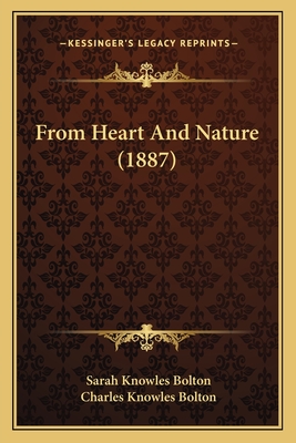 From Heart And Nature (1887) - Bolton, Sarah Knowles, and Bolton, Charles Knowles