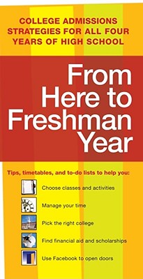 From Here to Freshman Year: College Admissions Strategies for All Four Years of High School - Kaplan Publishing (Creator)