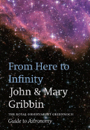 From Here to Infinity: The Royal Observatory Greenwich Guide to Astronomy - Gribbin, John, Dr., and Gribbin, Mary