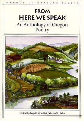 From Here We Speak: An Anthology of Oregon Poetry - St John, Primus