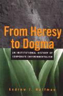 From Heresy to Dogma: An Institutional History of Corporate Environmentalism