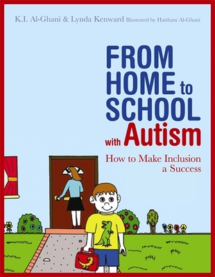 From Home to School with Autism: How to Make Inclusion a Success - Al-Ghani, Kay, and Kenward, Lynda