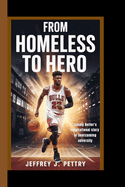 From Homeless to Hero: Jimmy Butler's inspirational story of overcoming adversity