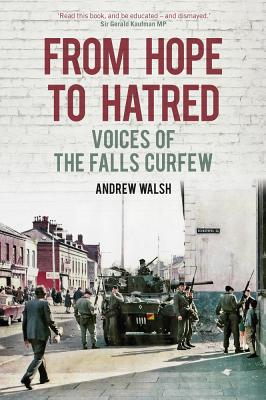 From Hope to Hatred: Voices of the Falls Curfew - Walsh, Andrew