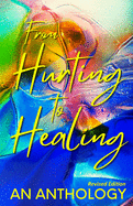 From Hurting to Healing: An Anthology