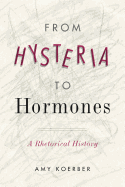 From Hysteria to Hormones: A Rhetorical History