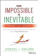 From Impossible to Inevitable: How Saas and Other Hyper-Growth Companies Create Predictable Revenue