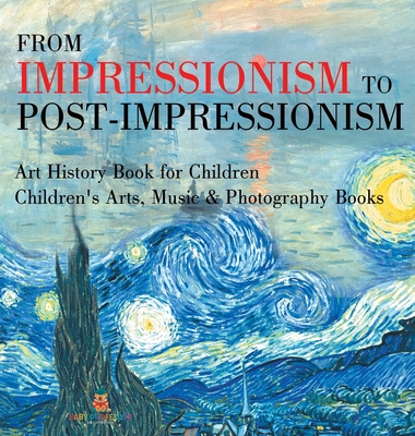 From Impressionism to Post-Impressionism - Art History Book for Children Children's Arts, Music & Photography Books - Baby Professor