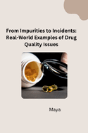 From Impurities to Incidents: Real-World Examples of Drug Quality Issues