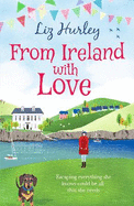 From Ireland With Love: A romantic, heart-warming and totally uplifting read