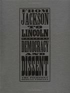 From Jackson to Lincoln: Democracy and Dissent - Parks, Robert, and Nelson, Christine, and Wiles, Stephanie